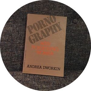 P*rnography: Men Possessing Women, Andrea Dworkin